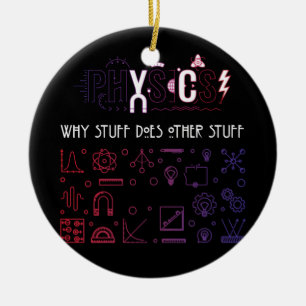 Physics Why Stuff Does Other Stuff Physicists Ceramic Ornament