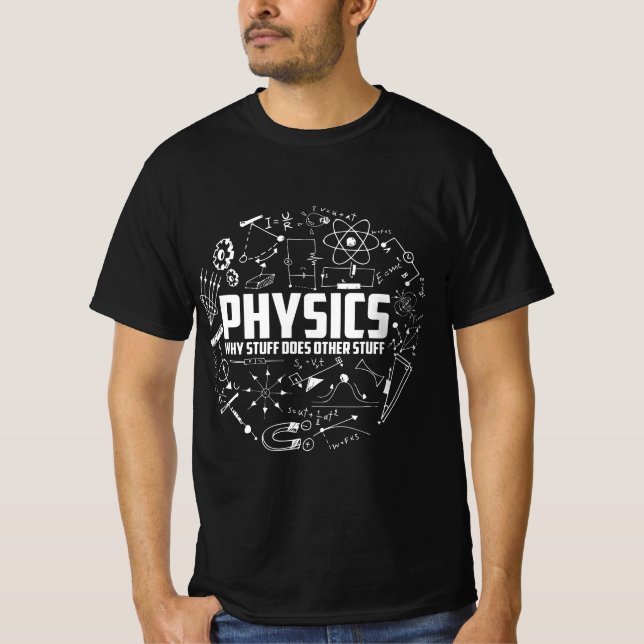 Physics Why Stuff Does Other Stuff T-Shirt (Front)