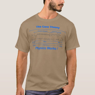 Physics works The core theory equation  T-Shirt