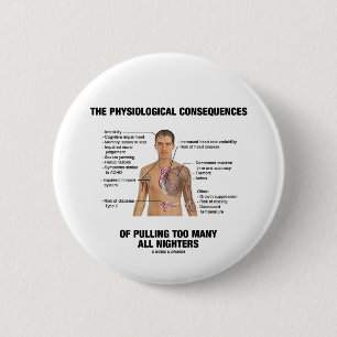 Physiological Consequences Pulling All Nighters 6 Cm Round Badge