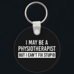 Physiotherapist Funny Sayings PT gifts Key Ring<br><div class="desc">Physiotherapist Funny Sayings PT gifts- This funny design is perfect for every physiotherapist. It also make a great gift for every Physiotherapist!</div>