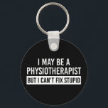Physiotherapist Funny Sayings PT gifts Key Ring<br><div class="desc">Physiotherapist Funny Sayings PT gifts- This funny design is perfect for every physiotherapist. It also make a great gift for every Physiotherapist!</div>