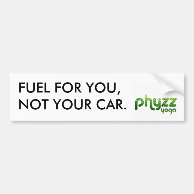 Phyzz Fuel For You Not Your Car Bumper Sticker (Front)