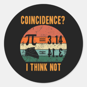 Pi 3.14 Equals Pie Coincidence I Think Not Vintage Classic Round Sticker