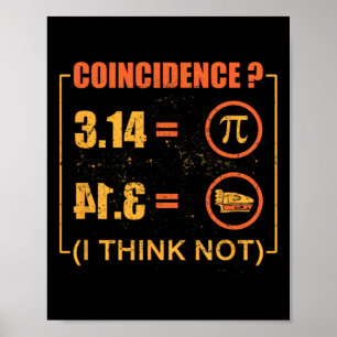 Pi 3.14 Pie Coincidence I Think Not Funny Pi Day  Poster