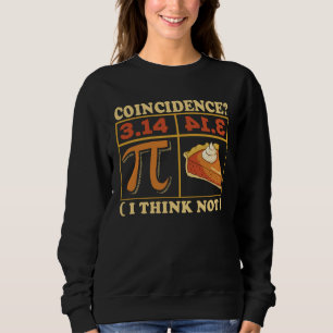 Pi 3 14 Pie Coincidence I Think Not Math Nerd Pi Sweatshirt
