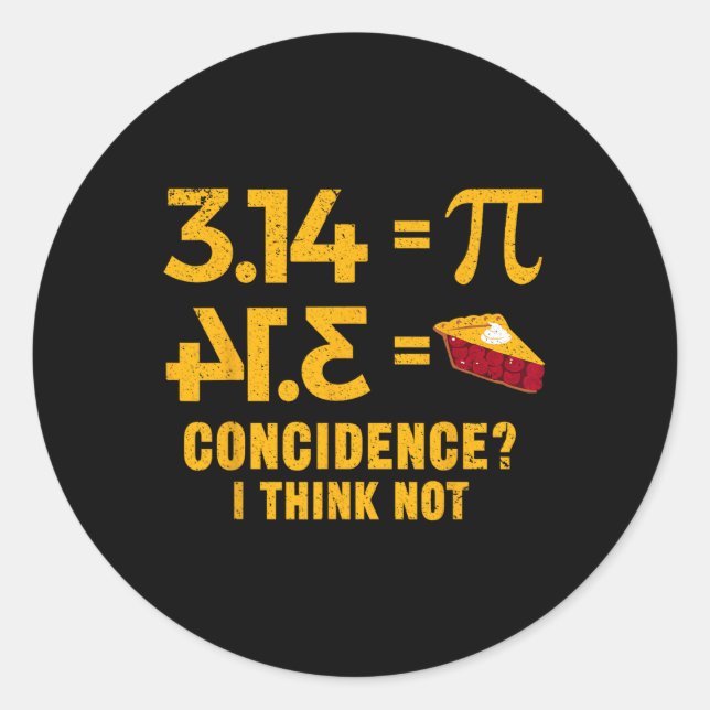Pi 3 14 = Pie Coincidence I Think Not Math Pun  Classic Round Sticker (Front)