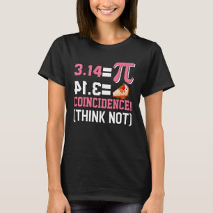 Pi 3,14 Pie Coincidence I Think Not Math Pun T-Shirt