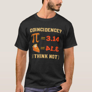 Pi 3 14 Pie Coincidence I Think Not Pun Math Nerd T-Shirt