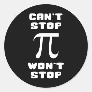 Pi Can't Stop Wont Stop Pi Day 3.14 Math Nerd Geek Classic Round Sticker