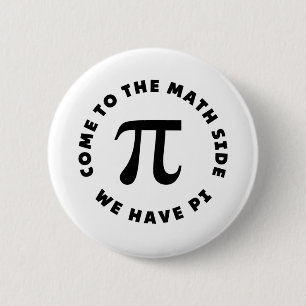 PI Come to the math side we have pi 6 Cm Round Badge