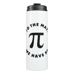 PI  Come to the math side we have pi Thermal Tumbler
