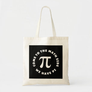 Pi Come To The Math Side We Have Pi Tote Bag