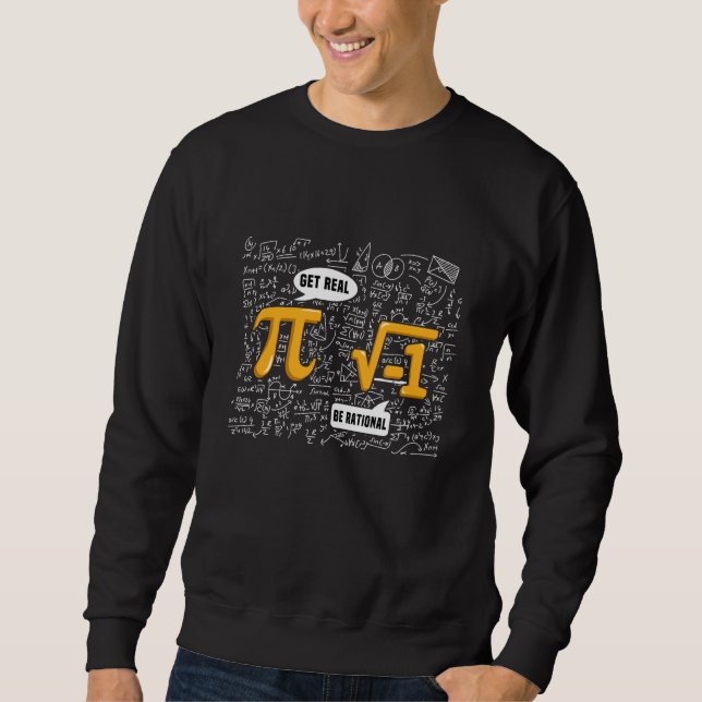Pi Day 3 14 Math Get Real be Rational Algebra Geom Sweatshirt (Front)