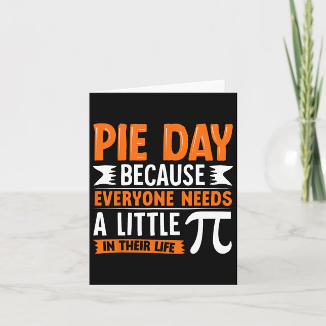 Pi Day 3.14 Pi - Pie Day Because Everyone Needs Li Card (Front)