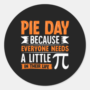 Pi Day 3.14 Pi - Pie Day Because Everyone Needs Li Classic Round Sticker