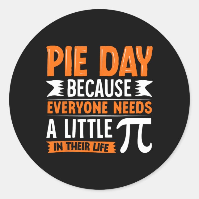 Pi Day 3.14 Pi - Pie Day Because Everyone Needs Li Classic Round Sticker (Front)