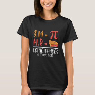 Pi Day 3.14 Pie Symbol Coincidence Funny Math Pun T-Shirt