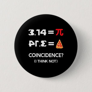 Pi Day 3.14 Pie Symbol Coincidence I Think Not Mat 6 Cm Round Badge