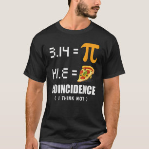 Pi Day 3.14 Pie Symbol Coincidence I think Not Mat T-Shirt