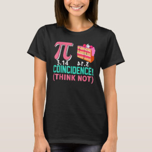 Pi Day 3.14 Pie Symbol Coincidence I think Not Mat T-Shirt