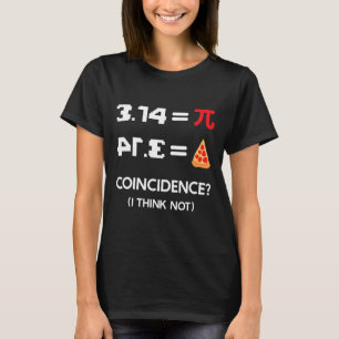 Pi Day 3.14 Pie Symbol Coincidence I Think Not Mat T-Shirt