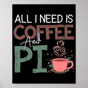 Pi Day All I Need Is Coffee And Pi Funny Coffee Poster