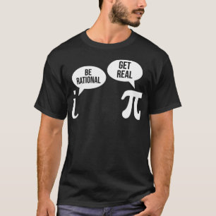 Pi Day Be Rational Get Real Funny Math Equation Te T-Shirt