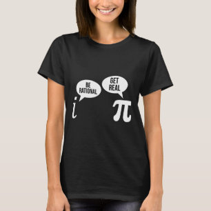Pi Day Be Rational Get Real Funny Math Equation Te T-Shirt