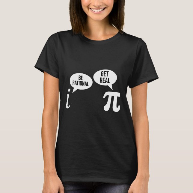 Pi Day Be Rational Get Real Funny Math Equation Te T-Shirt (Front)