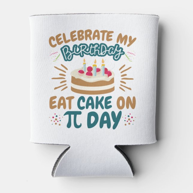 Pi Day Birthday Funny Eat Cake Can Cooler (Front)
