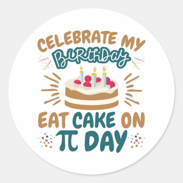 Pi Day Birthday Funny Eat Cake Classic Round Sticker (Front)