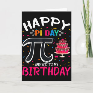 Pi Day Birthday Math Lover Happy Pi Day Yes Its My Card