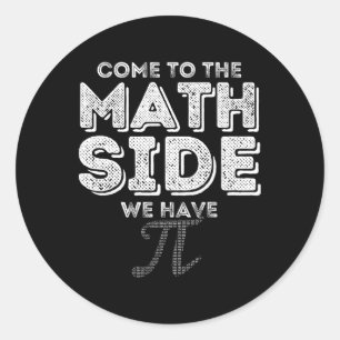 Pi Day Come To The Math Side We Have Pi Math Geek Classic Round Sticker