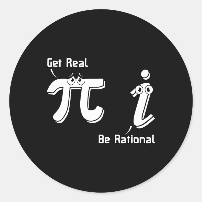 Pi Day Get Real Be Rational Irrational Number Math Classic Round Sticker (Front)