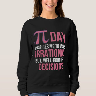 Pi Day Inspires Me To Make Irrational But Well-Rou Sweatshirt