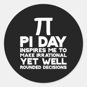 Pi Day Inspires Me To Make Irrational Decisions 1 Classic Round Sticker