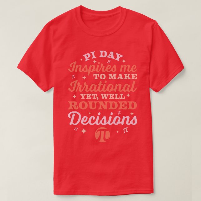 Pi Day Inspires Me to make irrational Math Lover P T-Shirt (Design Front)