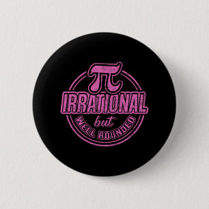 Pi Day March 14th Quote - Irrational But Well Roun 6 Cm Round Badge
