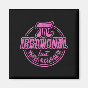 Pi Day March 14th Quote - Irrational But Well Roun Magnet