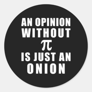 Pi Day Math 3.14 An Opinion Without Pi Is Just An Classic Round Sticker