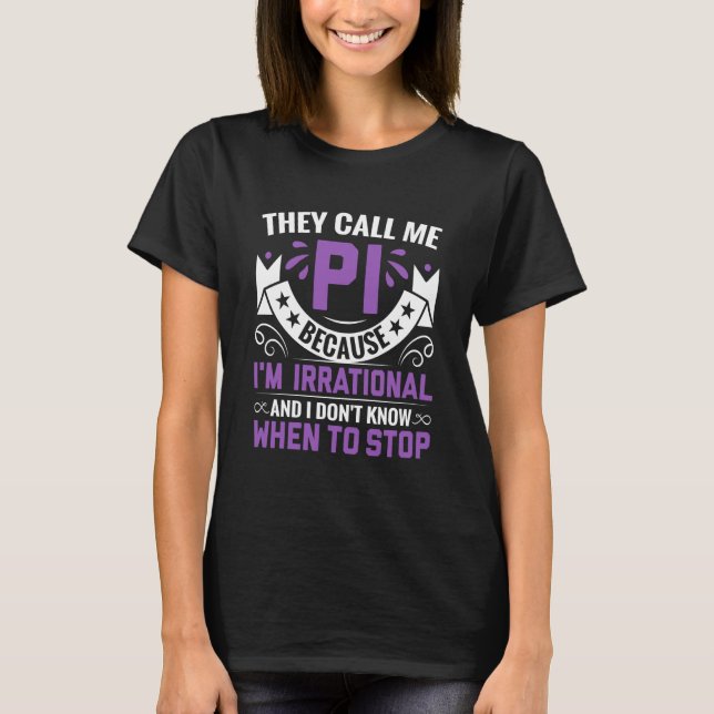 Pi Day Math Nerd Call me Pi Irrational don't Know  T-Shirt (Front)