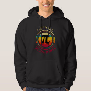 Pi Day Math Nerd Geek Pun I Get Real Be Rational Hoodie