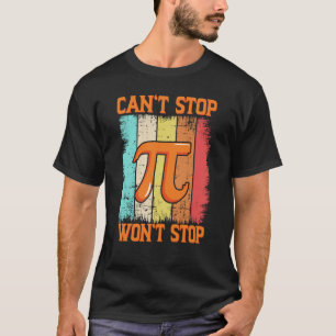 Pi Day Maths Pie Science Can't Stop Pi Won't Stop T-Shirt