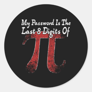 Pi Day - My Pword Is The Last 8 Digits Of Pi Classic Round Sticker
