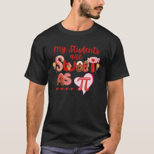 Pi Day My Students Are Sweet As Pie Funny Teacher T-Shirt