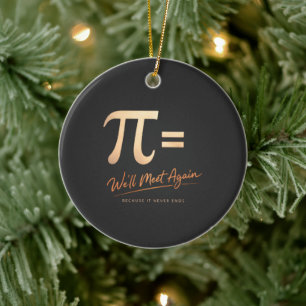 Pi Day Shirt – PI = We’ll Meet Again – Modern Math Ceramic Ornament