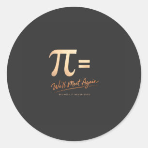 Pi Day Shirt – PI = We’ll Meet Again – Modern Math Classic Round Sticker