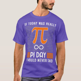 Pi Day Would Never End - 3  T-Shirt