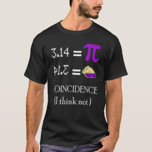 Pi Equals Pie Coincidence I Think Not Math Pun Pi  T-Shirt